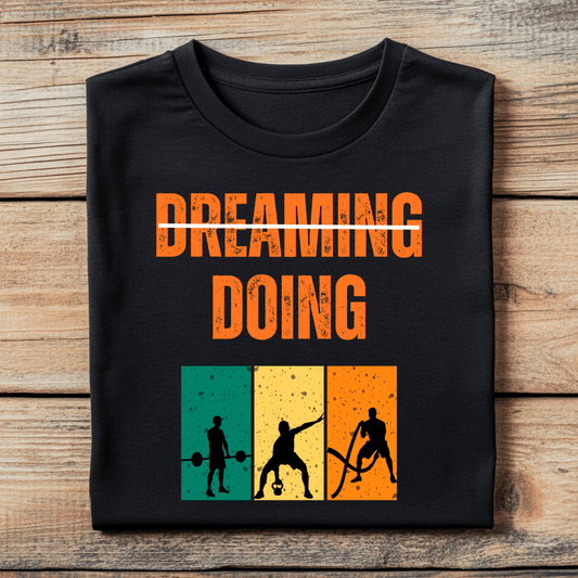Dreaming or Doing Gym T-Shirt - Amaze Threads