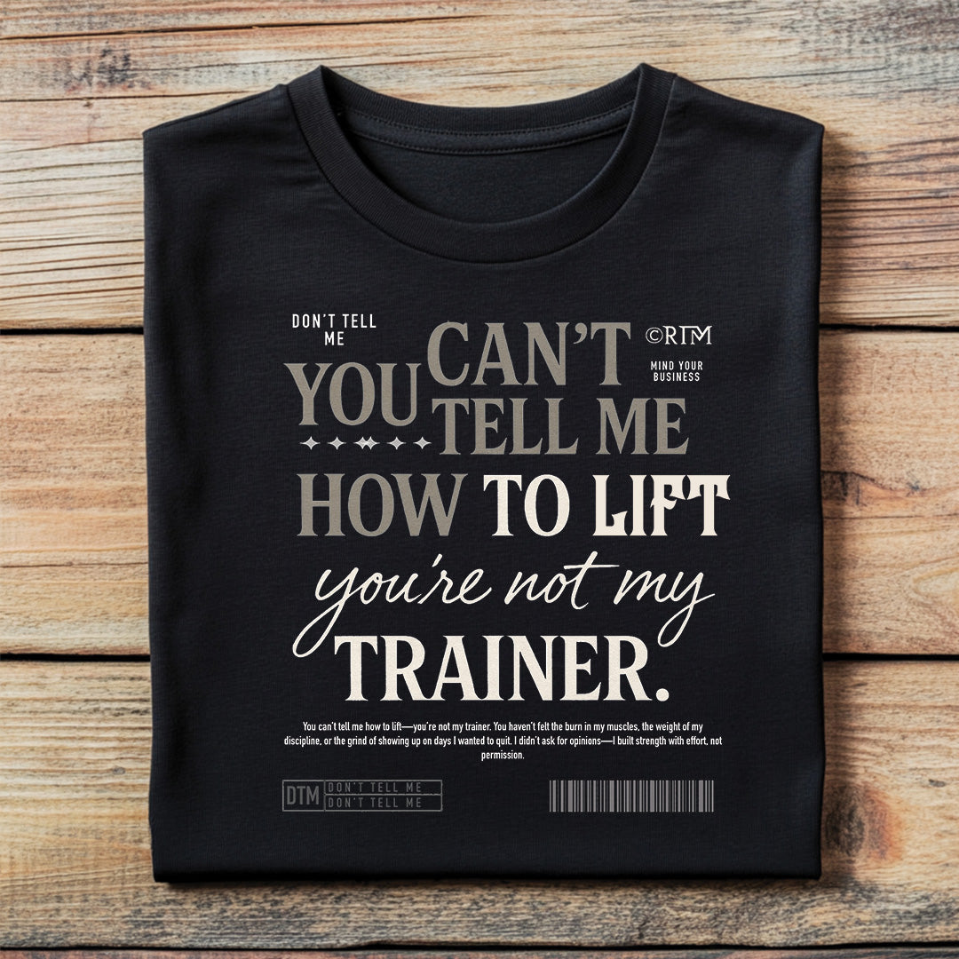 You are not my trainer - T shirt